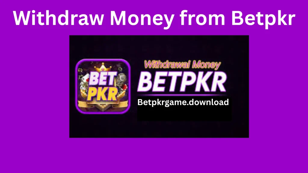 Withdraw Money from Betpkr betpkr bet pkr betpkr game betpkr game download
